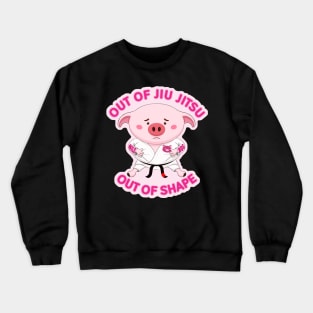 Out of  Jiu Jitsu, Out of shape Piggy Crewneck Sweatshirt